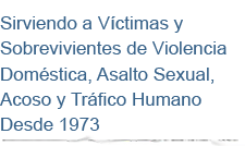 Serving victims and survivors of domestic violence, sexual assault, stalking and human trafficking since 1973